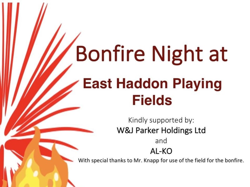 East Haddon's bonfire night will take place on Saturday November 2 on the village playing fields. The event will run from 6pm to 9pm and will include a bonfire, a 30-minite firework display, a BBQ, a bar and a tuck shop. The suggested entrance donation is £4 per person of £15 for a family of four. Cash or contactless payment is accepted on the night.