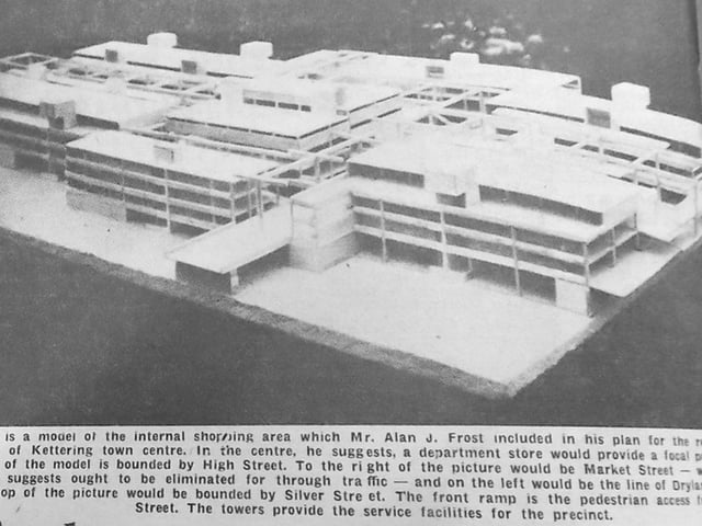 An early model of the proposed shopping centre in Kettering - it had been planned to stretch from High Street to Dryland Street and Silver Street  Every Picture Tells a Story by Dave Clemo