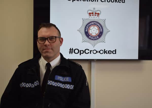 Northamptonshire Police Superintendent Chris Hillery launched Operation Crooked yesterday